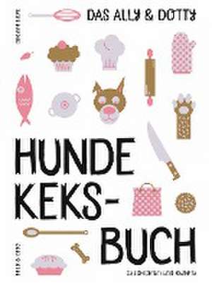 Das Ally & Dotty-Hundekeksbuch de Dagmar Liepe