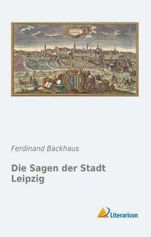 Die Sagen der Stadt Leipzig de Ferdinand Backhaus