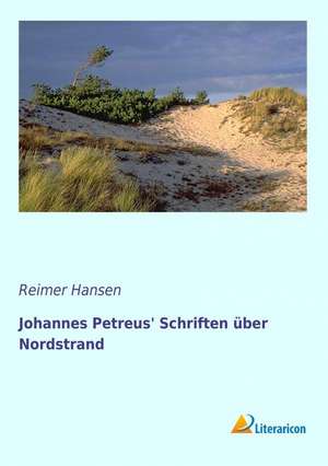 Johannes Petreus' Schriften Uber Nordstrand: Erinnerungen Und Eindrucke - 3. Teil de Reimer Hansen