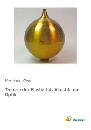 Theorie der Elastizität, Akustik und Optik de Hermann Klein