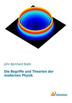 Die Begriffe und Theorien der modernen Physik de John Bernhard Stallo