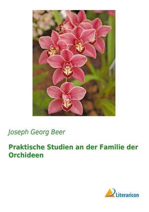 Praktische Studien an der Familie der Orchideen de Joseph Georg Beer