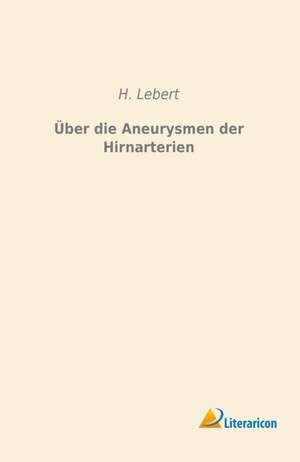 Über die Aneurysmen der Hirnarterien de H. Lebert