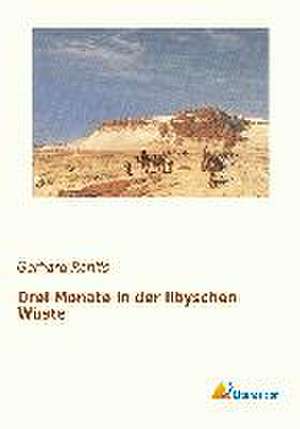 Drei Monate in der libyschen Wüste de Gerhard Rohlfs