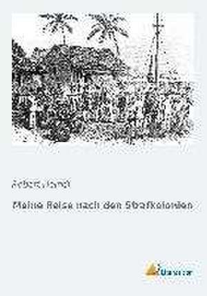 Meine Reise nach den Strafkolonien de Robert Heindl