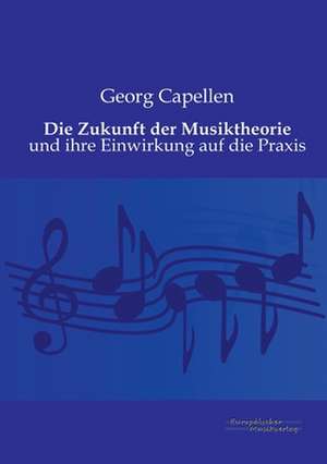 Die Zukunft der Musiktheorie de Georg Capellen