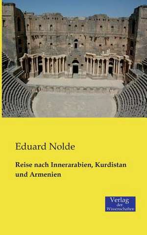 Reise nach Innerarabien, Kurdistan und Armenien de Eduard Nolde