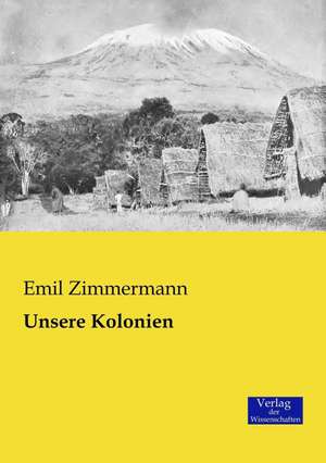 Unsere Kolonien de Emil Zimmermann