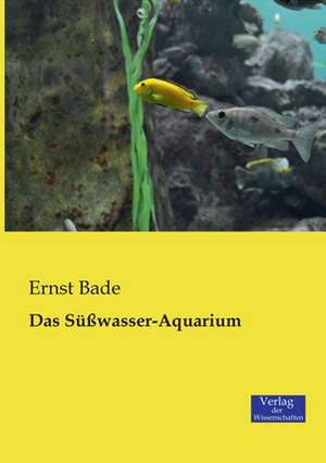 Das Süßwasser-Aquarium de Ernst Bade