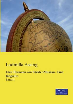 Fürst Hermann von Pückler-Muskau - Eine Biografie de Ludmilla Assing