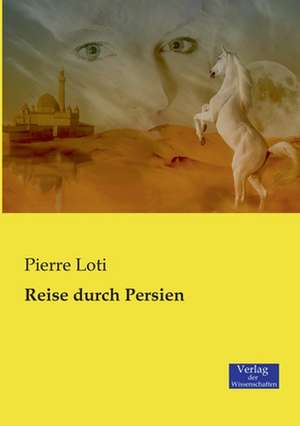 Reise durch Persien de Pierre Loti