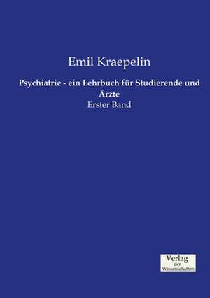 Psychiatrie - ein Lehrbuch für Studierende und Ärzte de Emil Kraepelin