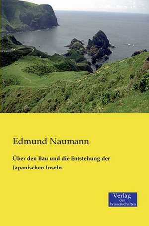 Über den Bau und die Entstehung der Japanischen Inseln de Edmund Naumann