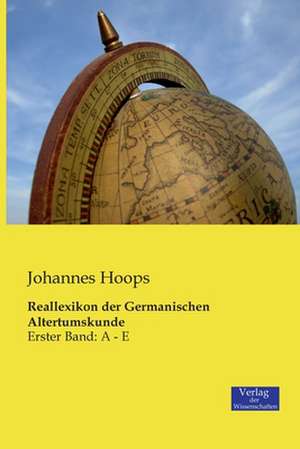 Reallexikon der Germanischen Altertumskunde de Johannes Hoops