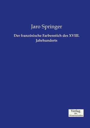 Der französische Farbenstich des XVIII. Jahrhunderts de Jaro Springer