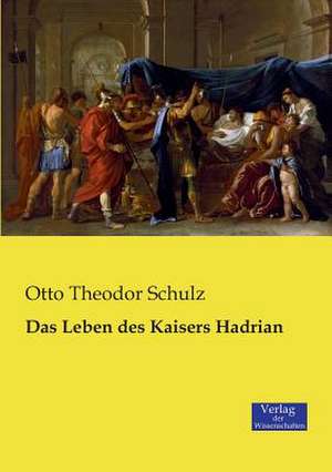 Das Leben des Kaisers Hadrian de Otto Theodor Schulz