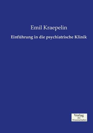 Einführung in die psychiatrische Klinik de Emil Kraepelin