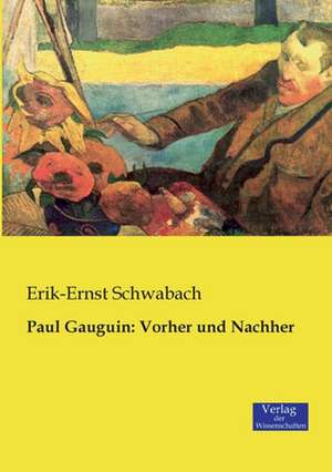 Paul Gauguin: Vorher und Nachher de Erik-Ernst Schwabach