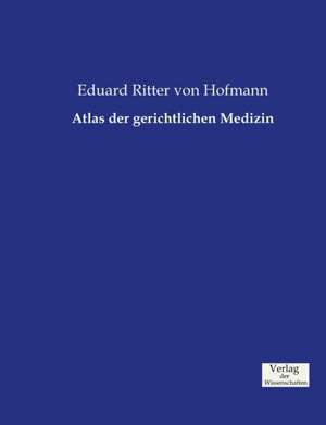 Atlas der gerichtlichen Medizin de Eduard Ritter Von Hofmann