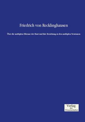 Über die multiplen Fibrome der Haut und ihre Beziehung zu den multiplen Neuromen de Friedrich Von Recklinghausen