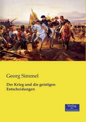 Der Krieg und die geistigen Entscheidungen de Georg Simmel