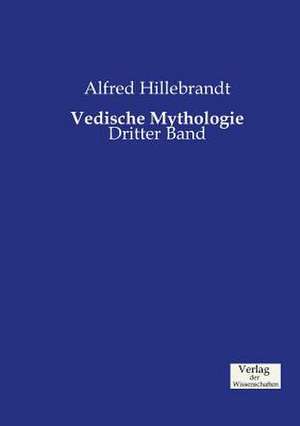 Vedische Mythologie de Alfred Hillebrandt