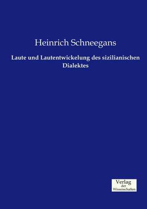 Laute und Lautentwickelung des sizilianischen Dialektes de Heinrich Schneegans