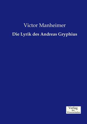 Die Lyrik des Andreas Gryphius de Victor Manheimer
