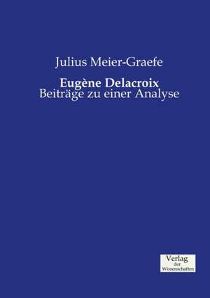 Eugéne Delacroix de Julius Meier-Graefe