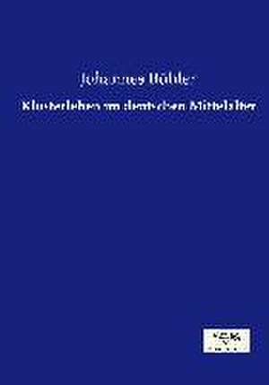 Klosterleben im deutschen Mittelalter de Johannes Bühler