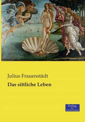 Das sittliche Leben de Julius Frauenstädt