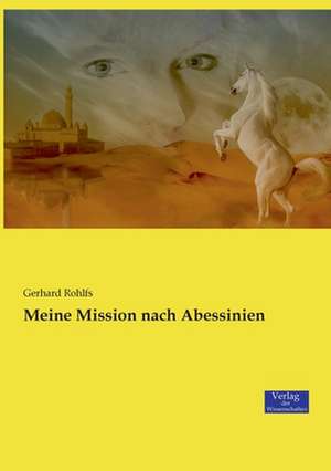 Meine Mission nach Abessinien de Gerhard Rohlfs