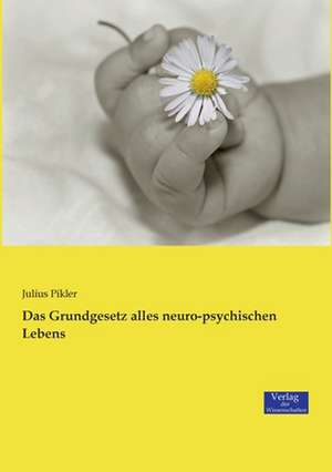 Das Grundgesetz alles neuro-psychischen Lebens de Julius Pikler