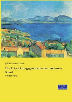 Die Entwicklungsgeschichte der modernen Kunst de Julius Meier-Graefe