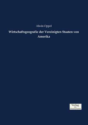 Wirtschaftsgeografie der Vereinigten Staaten von Amerika de Alwin Oppel