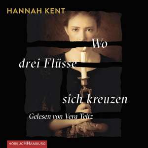 Wo drei Flüsse sich kreuzen de Hannah Kent