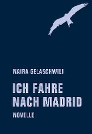 Ich fahre nach Madrid de Gelaschwili Naira