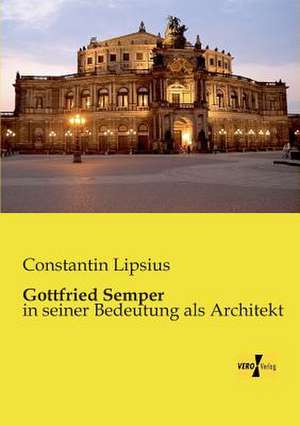 Gottfried Semper de Constantin Lipsius