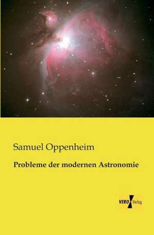 Probleme der modernen Astronomie de Samuel Oppenheim