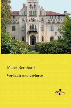 Verkauft und verloren de Marie Bernhard