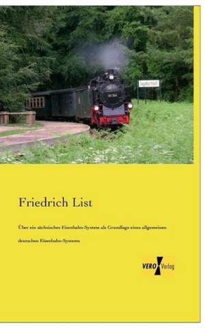 Über ein sächsisches Eisenbahn-System als Grundlage eines allgemeinen deutschen Eisenbahn-Systems de Friedrich List