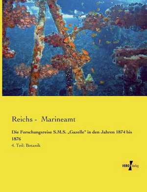 Die Forschungsreise S.M.S. ¿Gazelle¿ in den Jahren 1874 bis 1876 de Reichs -. Marineamt