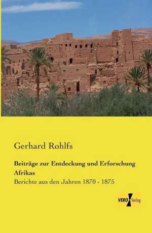 Beiträge zur Entdeckung und Erforschung Afrikas de Gerhard Rohlfs