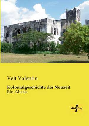 Kolonialgeschichte der Neuzeit de Veit Valentin