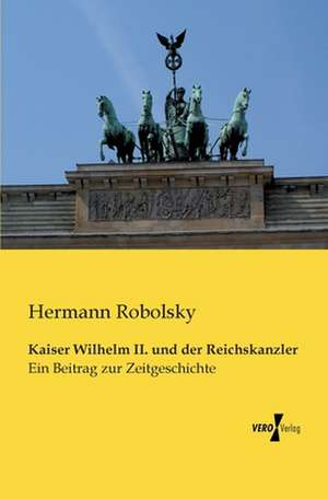 Kaiser Wilhelm II. und der Reichskanzler de Hermann Robolsky