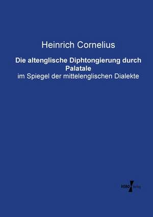 Die altenglische Diphtongierung durch Palatale de Heinrich Cornelius