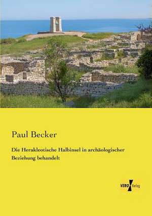 Die Herakleotische Halbinsel in archäologischer Beziehung behandelt de Paul Becker