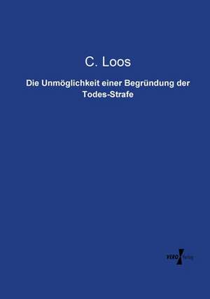 Die Unmöglichkeit einer Begründung der Todes-Strafe de C. Loos