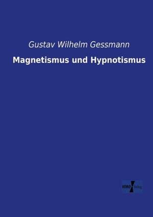 Magnetismus und Hypnotismus de Gustav Wilhelm Gessmann