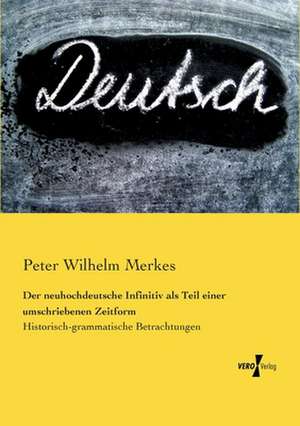 Der neuhochdeutsche Infinitiv als Teil einer umschriebenen Zeitform de Peter Wilhelm Merkes